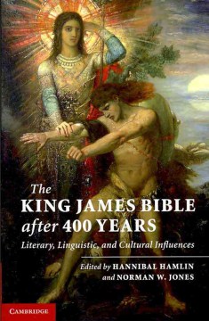 The King James Bible after four hundred years : literary, linguistic, and cultural influences